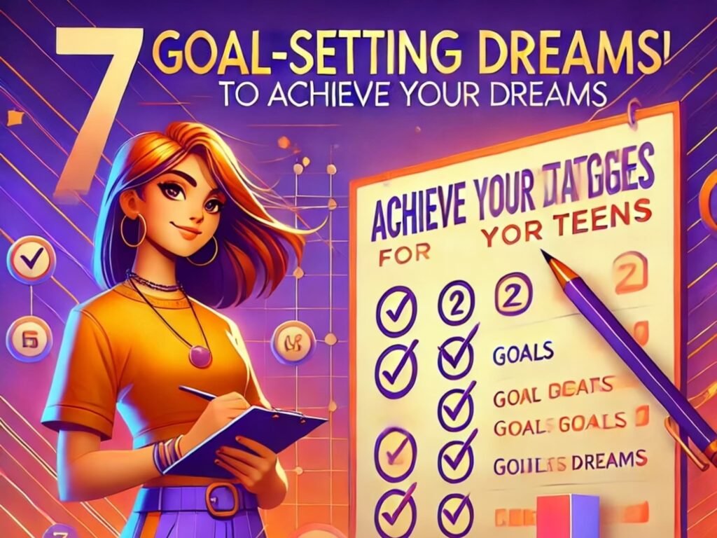 7 Goal-Setting Strategies for Teens to Achieve Your Dreams